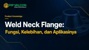 Weld Neck Flange: Fungsi, Kelebihan, dan Aplikasinya