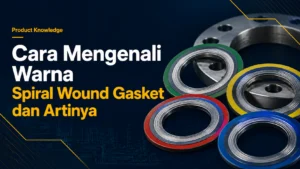 Cara Mengenali Warna Spiral Wound Gasket dan Artinya