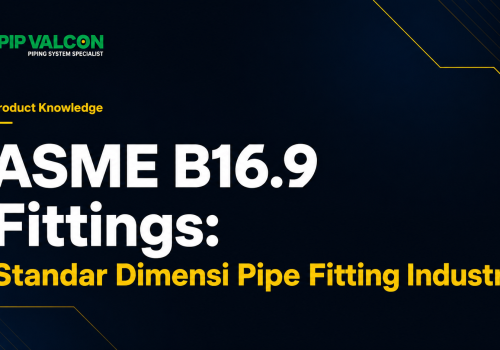 ASME B16.9 Fittings: Standar Dimensi Pipe Fitting Industri