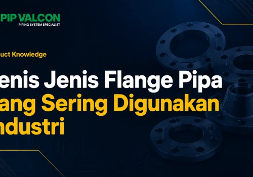 Jenis-Jenis Flange Pipa yang Sering Digunakan Industri