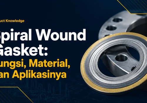 Spiral Wound Gasket: Fungsi, Material, dan Aplikasinya